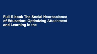 Full E-book The Social Neuroscience of Education: Optimizing Attachment and Learning in the