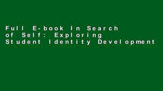 Full E-book In Search of Self: Exploring Student Identity Development: New Directions for Higher