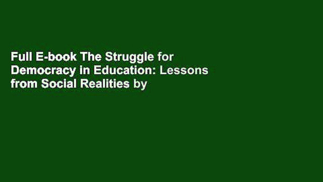 Full E-book The Struggle for Democracy in Education: Lessons from Social Realities by Michael W.