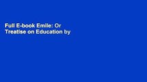 Full E-book Emile: Or Treatise on Education by Jean-Jacques Rousseau