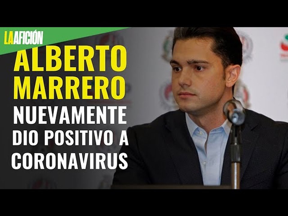 Alberto Marrero tiene coronavirus, segunda prueba lo confirma
