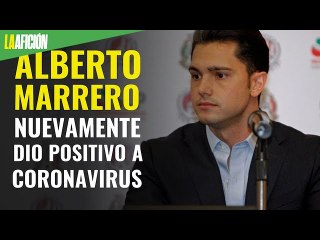 Alberto Marrero tiene coronavirus, segunda prueba lo confirma
