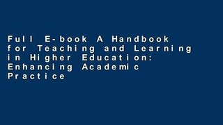 Full E-book A Handbook for Teaching and Learning in Higher Education: Enhancing Academic Practice