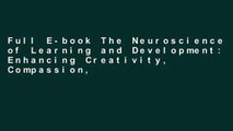 Full E-book The Neuroscience of Learning and Development: Enhancing Creativity, Compassion,