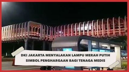 DKI Jakarta Menyalakan Lampu Merah Putih Simbol Penghargaan Bagi Tenaga Medis