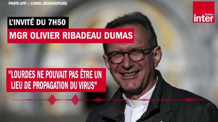 Mgr Olivier Ribadeau Dumas : "Lourdes ne pouvait pas être un lieu de propagation du virus"