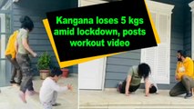 Kangana loses 5 kgs amid lockdown, posts workout video
