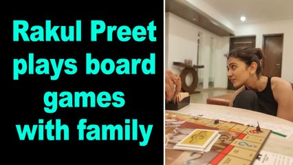 Lockdown Diaries: Rakul Preet plays board games with family