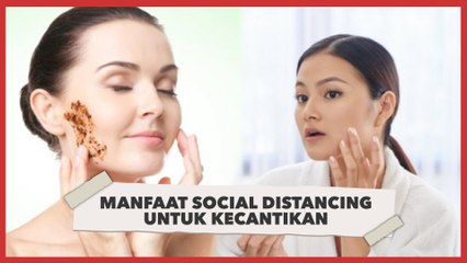 Manfaat Social Distancing untuk Kecantikan