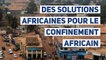 Des solutions africaines pour le confinement africain