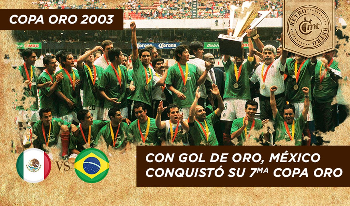 MT Retro: Copa Oro 2003. Con gol de oro, México conquistó su séptima Copa Oro
