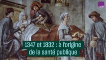 1347 et 1832 : à l'origine de la santé publique - #CulturePrime