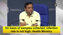 On basis of samples collected, coronavirus infection rate is not high: Health Ministry