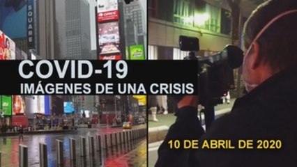 Covid-19. Imágenes de una crisis. 10 Abril