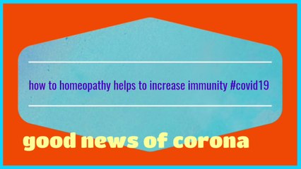 Corona/////homeopathy helps to increase immunity .