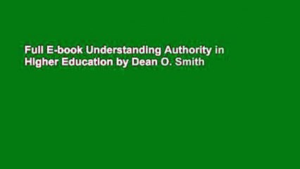 Full E-book Understanding Authority in Higher Education by Dean O. Smith