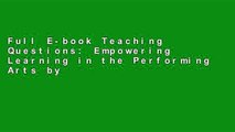 Full E-book Teaching Questions: Empowering Learning in the Performing Arts by Stephen Wangh