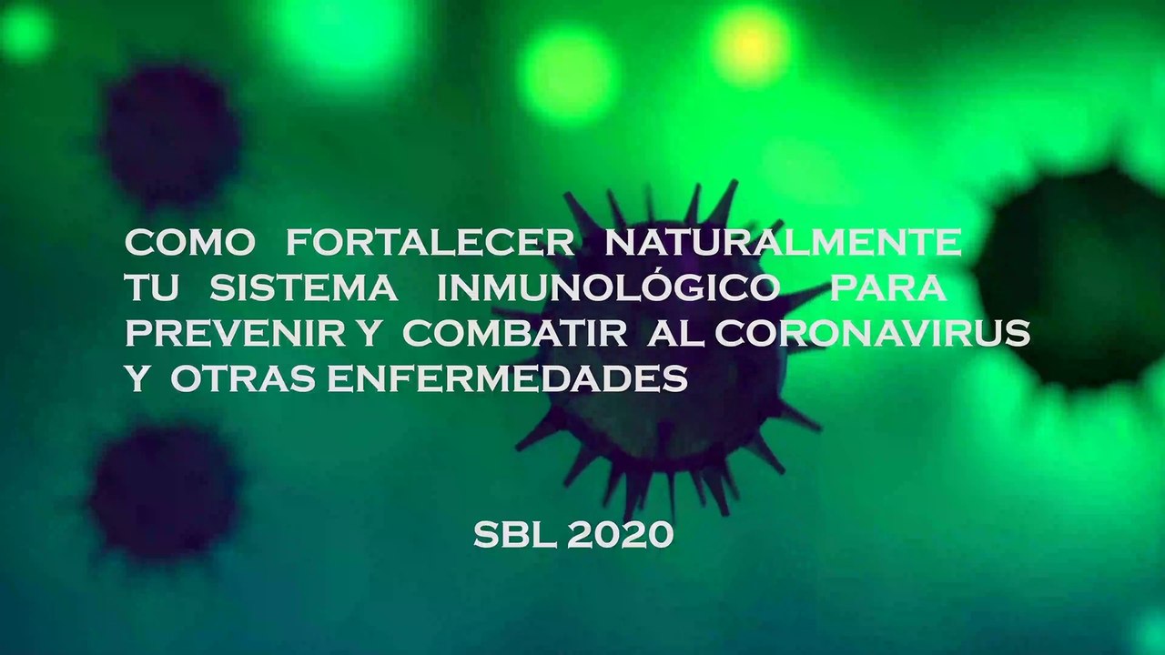 Fortaleciendo nuestro sistema inmunologico para prevenir y combatir al coronavirus y otras enfermedades