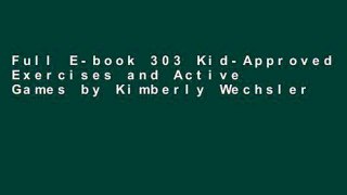 Full E-book 303 Kid-Approved Exercises and Active Games by Kimberly Wechsler