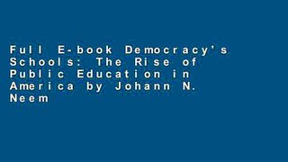Full E-book Democracy's Schools: The Rise of Public Education in America by Johann N. Neem