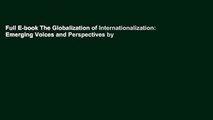 Full E-book The Globalization of Internationalization: Emerging Voices and Perspectives by