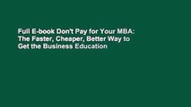 Full E-book Don't Pay for Your MBA: The Faster, Cheaper, Better Way to Get the Business Education