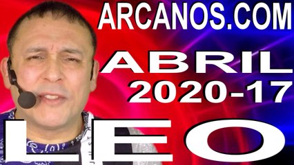 LEO ABRIL 2020 ARCANOS.COM - Horóscopo 19 al 25 de abril de 2020 - Semana 17