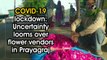 COVID-19 lockdown: Uncertainty looms over flower vendors in Prayagraj