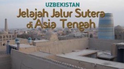 Jelajah Jalur Sutera di Asia Tengah (1)