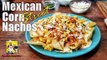 Mexican Street Corn Nachos - Mexican Street Food - Nacho Recipe