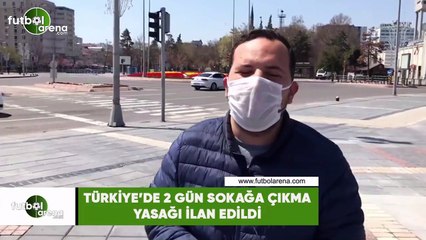 Türkiye'de 2 gün sokağa çıkma yasağı ilan edildi
