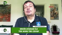 Ergin Ataman ile tek soru tek cevap