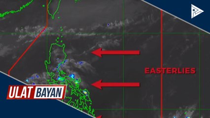 PTV INFO WEATHER: Easterlies, umiiral sa malaking bahagi ng bansa