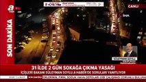 Soylu: Sokağa çıkma yasağı Erdoğan'ın talimatı ile alındı