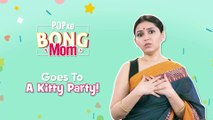 Bong Mom_ Goes To A Kitty Party! - POPxo