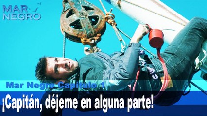 Capitán, déjeme en alguna parte! - Capitulo 1