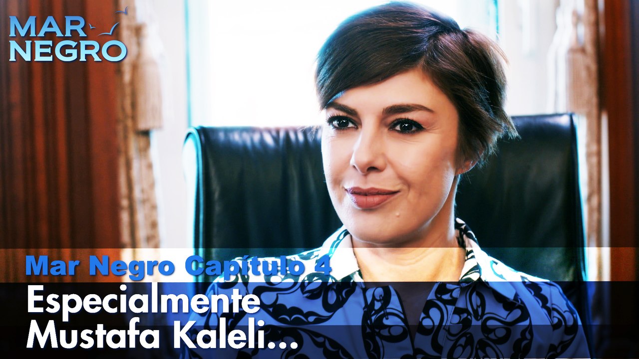 especialmente Mustafa Kaleli... -  Capítulo 4