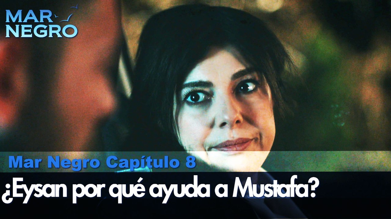 Eysan par que ayuda a Mustafa? - Capitulo 8