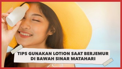 Tips Gunakan Lotion saat Berjemur di Bawah Sinar Matahari