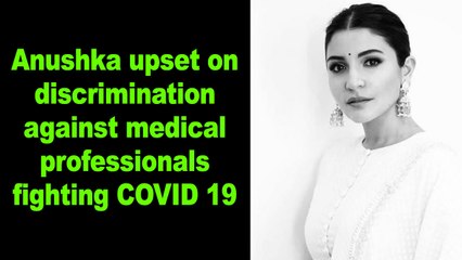 Anushka upset on discrimination against medical professionals fighting COVID 19