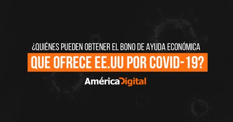 ¿Quiénes pueden obtener el bono de ayuda económica que ofrece EE.UU por COVID-19?