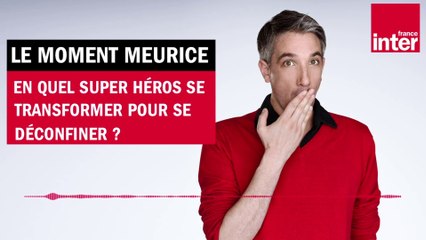 En quel super héros se transformer pour se déconfiner ? Le moment Meurice