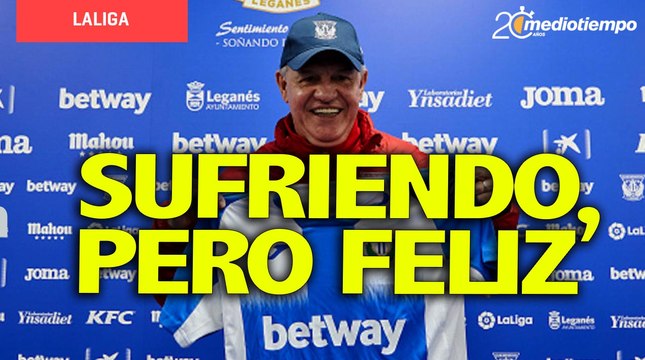 Sufriendo como un perro, pero feliz en Leganés: Javier Aguirre