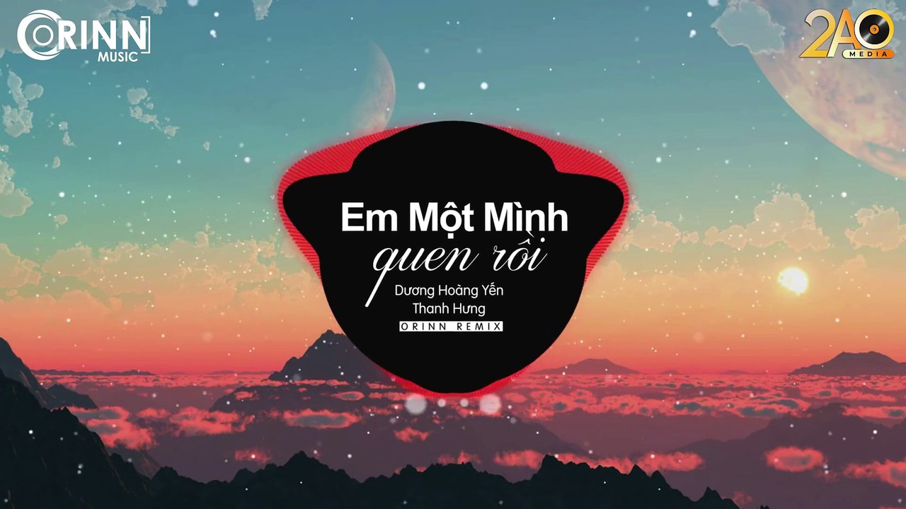 Em Một Mình Quen Rồi (Orinn Remix) - Dương Hoàng Yến, Thanh Hưng - Bản Remix Nhạc Trẻ Căng Cực 2019