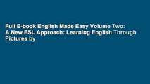 Full E-book English Made Easy Volume Two: A New ESL Approach: Learning English Through Pictures by