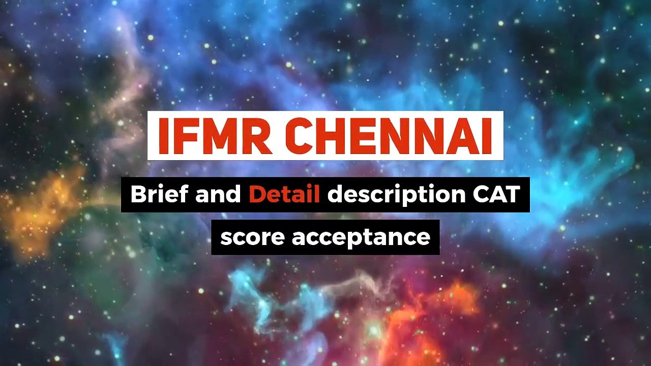 IFMR Chennai - Brief and Detail Description CAT Score Acceptance