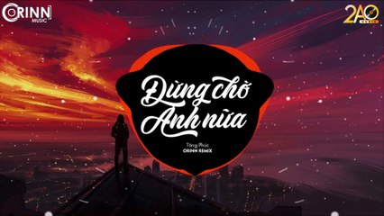 Đừng Chờ Anh Nữa (Orinn Remix) - Tăng Phúc - Nhạc EDM 8D Tiktok Gây Nghiện Hay Nhất 2019