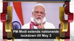 PM Modi extends nationwide COVID-19 lockdown till May 3