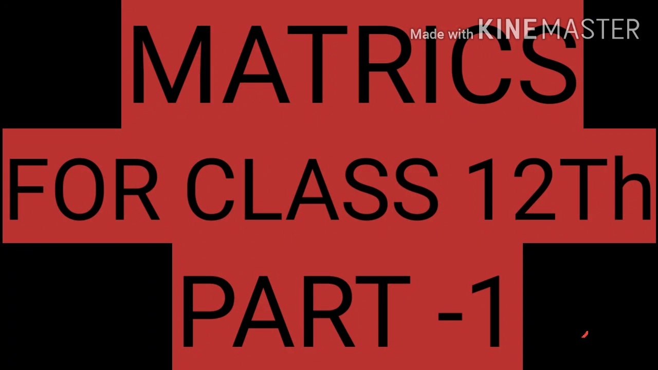 MATRIX PART -1.For class 12th