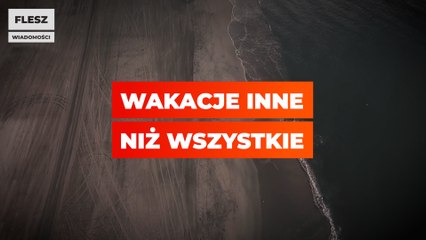 Flesz: To będą wakacje inne niż wszystkie
